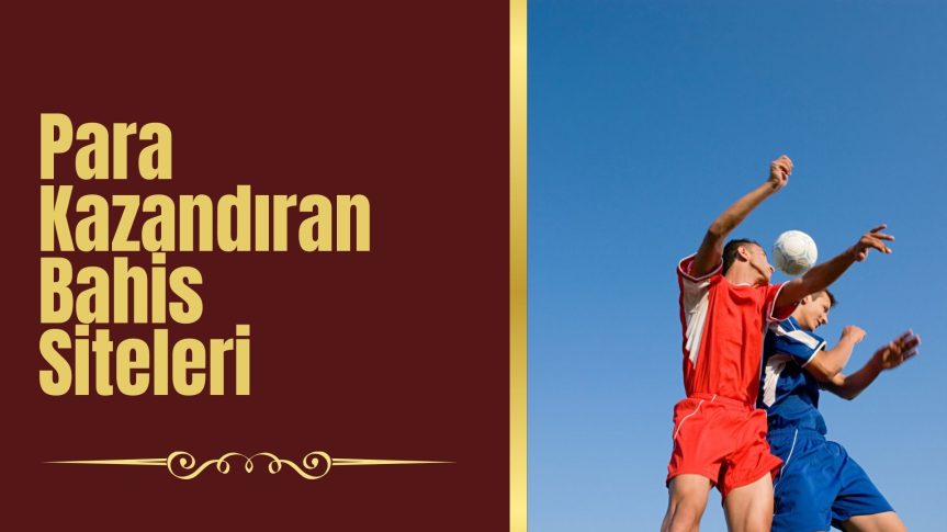 Para Kazandıran Bahis Siteleri Ve Kazandıran Oyunları