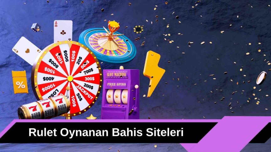 Rulet Oynanan Bahis Siteleri En Güvenli Servislerle Bahis Oynatıyor